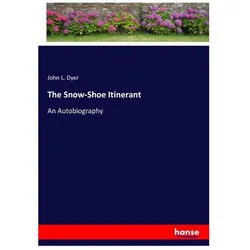 The Snow-Shoe Itinerant, Belletristik von John L Dyer