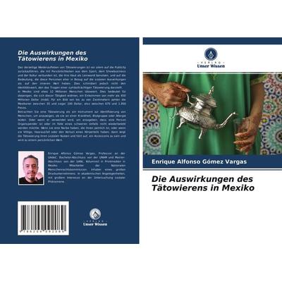 Die Auswirkungen des Tätowierens in Mexiko, Taschenbuch von Enrique Alfonso Gómez Vargas, Verlag Unser Wissen, 978-620-4-09208-9