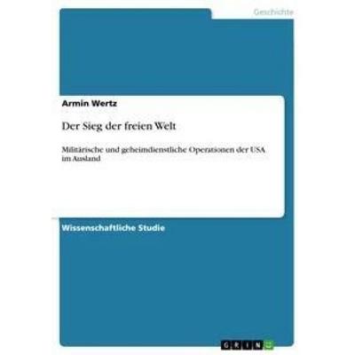 Der Sieg der freien Welt, Taschenbuch von Armin Wertz, GRIN, 978-3-656-11595-3