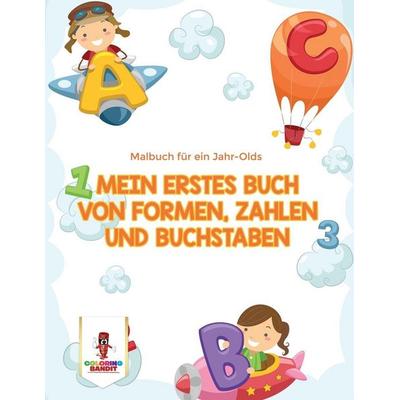 Mein erstes Buch von Formen, Zahlen und Buchstaben, Taschenbuch von Coloring Bandit, Speedy Publishing Canada Ltd, 978-0-228-21672-8