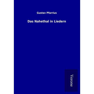Das Nahethal in Liedern, Taschenbuch von Gustav Pfarrius, BoD - Books on Demand