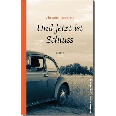 Und jetzt ist Schluss, Gebundene Ausgabe von Christine Lehmann, Alfred Kröner Verlag, 978-3-520-76701-1