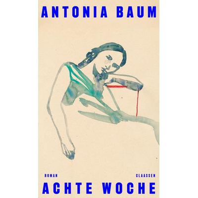 Achte Woche, Gebundene Ausgabe von Antonia Baum, Claassen, 978-3-546-10087-8