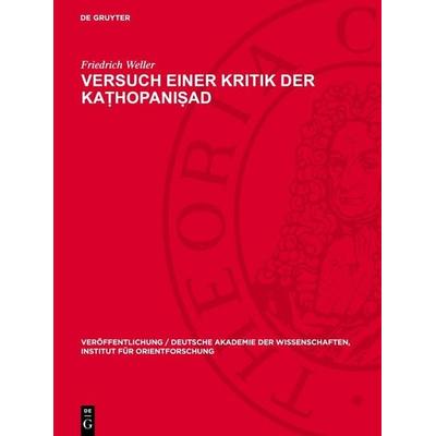 Versuch einer Kritik der Kaṭhopaniṣad, Gebundene Ausgabe von Friedrich Weller, De Gruyter, 978-3-11-276648-4