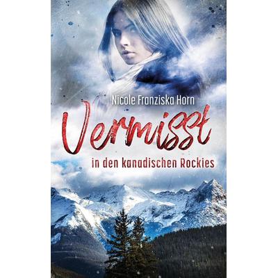 Vermisst in den kanadischen Rockies, Taschenbuch von Nicole Franziska Horn, Tredition, 978-3-347-75636-6
