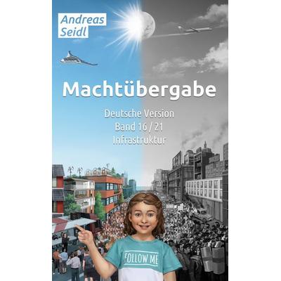 Machtübergabe - Infrastruktur, Taschenbuch von Andreas Seidl, BoD – Books on Demand, 978-3-7568-1379-7