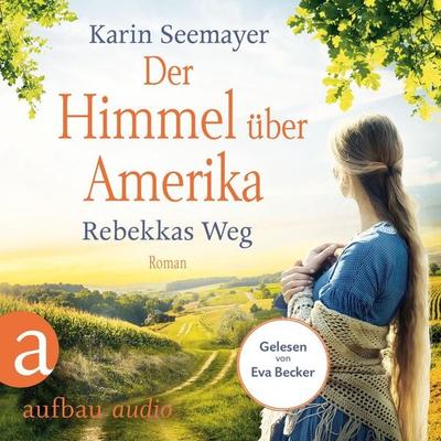 Der Himmel über Amerika - Rebekkas Weg - Karin Seemayer, Audio, 9783961053827