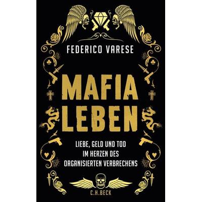 Mafia-Leben, Gebundene Ausgabe von Federico Varese, C.H. Beck, 978-3-406-70046-0