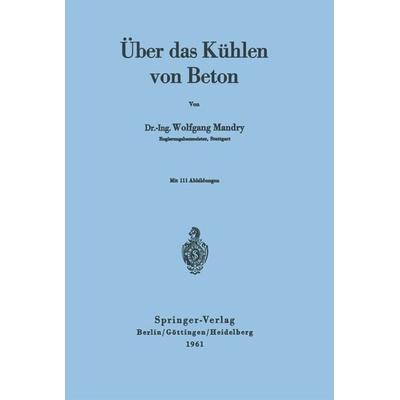 Über das Kühlen von Beton, Taschenbuch von W. Mandry, Springer Berlin, 978-3-540-02722-5