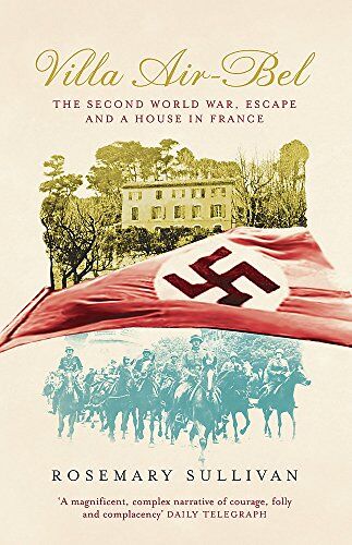 Rosemary Sullivan - Villa Air-Bel: The Second World War, Escape and a House in France - Preis vom 09.10.2026 07:28:09 h