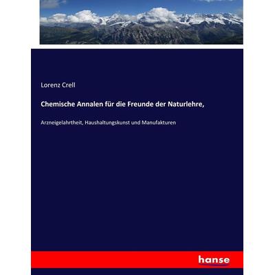 Chemische Annalen für die Freunde der Naturlehre,, Taschenbuch von Lorenz Crell, Hansebooks, 978-3-7434-7726-1