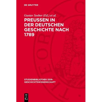 Preußen in der deutschen Geschichte nach 1789, Gebundene Ausgabe von , De Gruyter, 978-3-11-271038-8