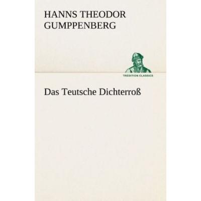 Das Teutsche Dichterroß, Taschenbuch von Hanns Theodor Gumppenberg, Tredition, 978-3-8495-3025-9