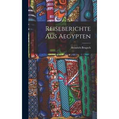 Reiseberichte aus Aegypten, Gebundene Ausgabe von Heinrich Brugsch, Hutson Street Press, 978-1-01-778089-5