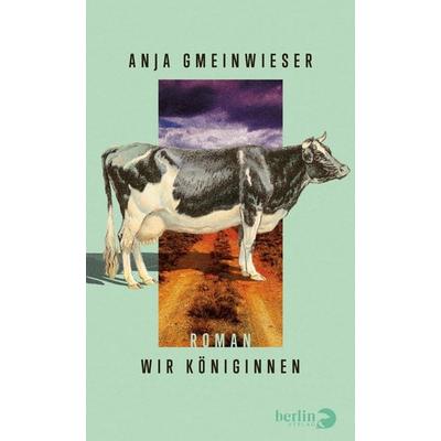 Wir Königinnen, Gebundene Ausgabe von Anja Gmeinwieser, Berlin Verlag, 978-3-8270-1528-0