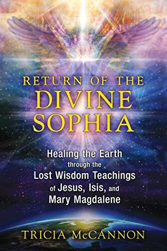 Tricia McCannon - Return of the Divine Sophia: Healing the Earth through the Lost Wisdom Teachings of Jesus, Isis, and Mary Magdalene - Preis vom 11.10.2026 15:43:13 h