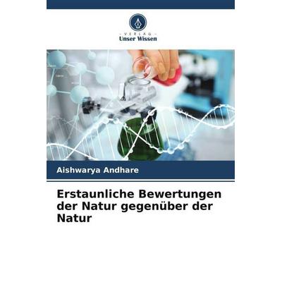 Erstaunliche Bewertungen der Natur gegenüber der Natur, Taschenbuch von Aishwarya Andhare, Verlag Unser Wissen, 978-620-4-81989-1