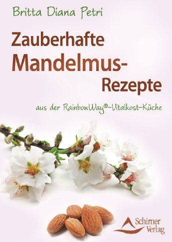 Britta Diana Petri - Zauberhafte Mandelmus-Rezepte - aus der RainbowWay® - Gourmet-Vitalkost-Küche: aus der RainbowWay®-Vitalkost-Küche - Preis vom 09.10.2026 07:28:09 h