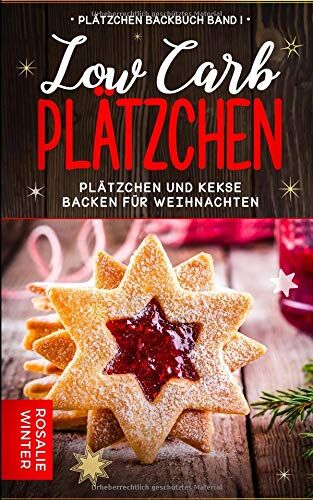 Rosalie Winter - Low Carb Plätzchen: Plätzchen und Kekse backen für Weihnachten (Plätzchen Backbuch, Band 1) - Preis vom 09.10.2026 07:28:09 h