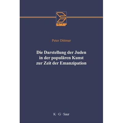 Die Darstellung der Juden in der populären Kunst zur Zeit der Emanzipation, Gebundene Ausgabe von Peter Dittmar, De Gruyter, 978-3-598-10971-3