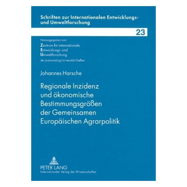 Peter Lang Regionale Inzidenz und ökonomische Bestimmungsgrössen der Gemeinsamen Europäischen Agrarpolitik (Deutsch, Softcover, Johannes Harsche) (56029681)