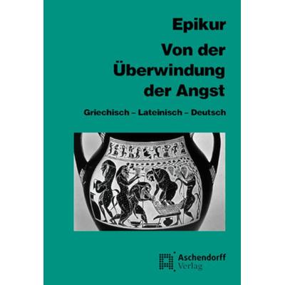 Von der Überwindung der Angst, Taschenbuch von Epikur Epikur, Aschendorff, 978-3-402-02262-7