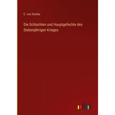Die Schlachten und Hauptgefechte des Siebenjährigen Krieges, Gebundene Ausgabe von C. Decker, Outlook, 978-3-368-61481-2