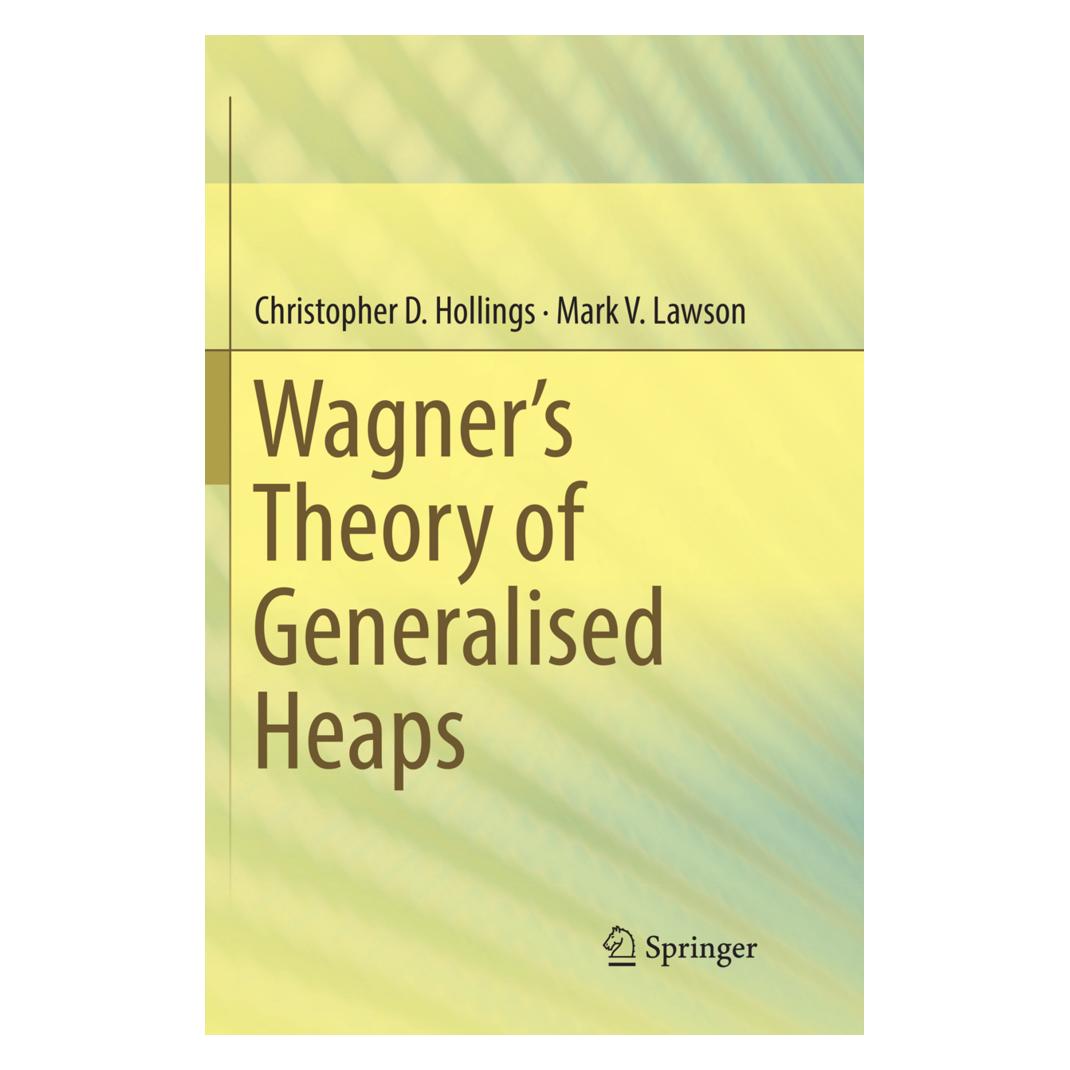 Springer Wagner's Theory of Generalised Heaps (Englisch, Softcover, Christopher D. Hollings, Mark V. Lawson) (56052762)