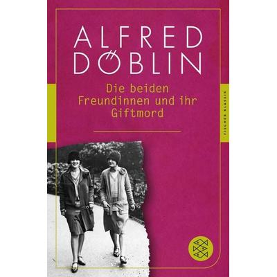 Die beiden Freundinnen und ihr Giftmord, Taschenbuch von Alfred Döblin, Fischer Taschenbuch Verlag, 978-3-596-90463-1