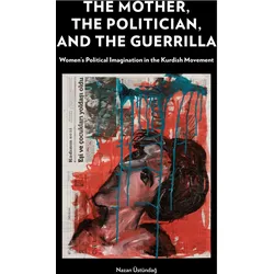The Mother, the Politician, and the Guerrilla, Sachbücher von Nazan Üstündag