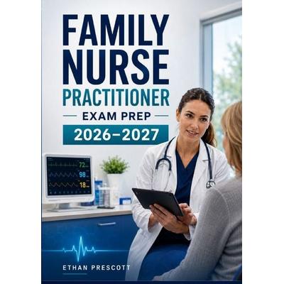 Family Nurse Practitioner Exam Prep 2026–2027, Taschenbuch von Ethan Prescott, Epubli, 978-3-565-49855-0
