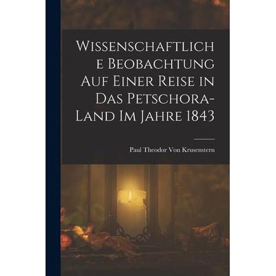 Wissenschaftliche Beobachtung auf einer Reise in das Petschora-Land im Jahre 1843, Taschenbuch von Paul Theodor Krusenstern, Legare Street Press,