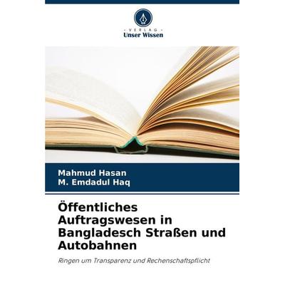 Öffentliches Auftragswesen in Bangladesch Straßen und Autobahnen, Taschenbuch von Mahmud Hasan,M. Emdadul Haq, Verlag Unser Wissen, 978-620-7-90299-6