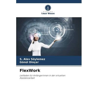 FlexWork, Taschenbuch von S. Alev Söylemez,Gönül Dinçer, Verlag Unser Wissen, 978-620-5-31269-8