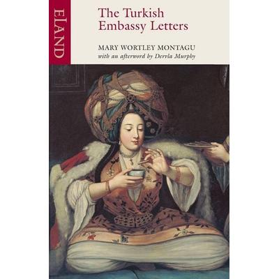 The Turkish Embassy Letters, Taschenbuch von Mary Wortley Montagu, Eland Publishing Ltd, 978-1-78060-039-0