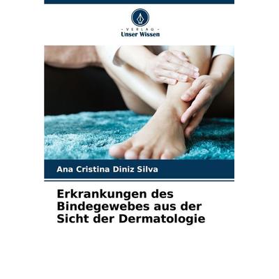 Erkrankungen des Bindegewebes aus der Sicht der Dermatologie, Taschenbuch von Ana Cristina Diniz Silva, Verlag Unser Wissen, 978-620-5-00845-4