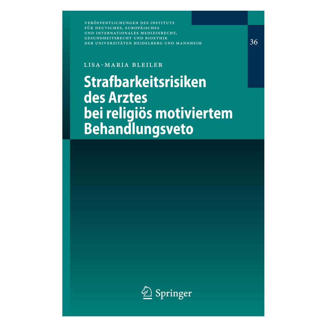 Springer Strafbarkeitsrisiken des Arztes bei religiös motiviertem Behandlungsveto (Deutsch, Softcover, Lisa-Maria Bleiler) (55263223)
