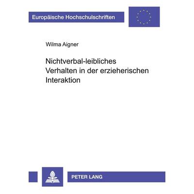 Nichtverbal-leibliches Verhalten in der erzieherischen Interaktion, Taschenbuch von Wilma Aigner, Peter Lang GmbH, Internationaler Verlag der
