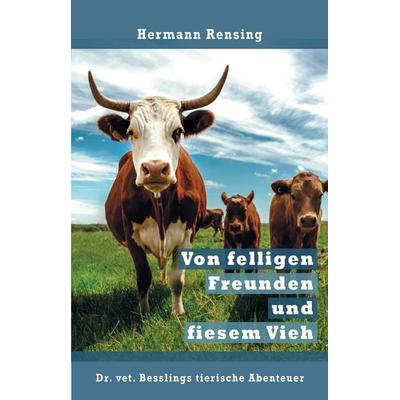 Von felligen Freunden und fiesem Vieh, Taschenbuch von Hermann Rensing, Lehmanns Media, 978-3-96543-603-9
