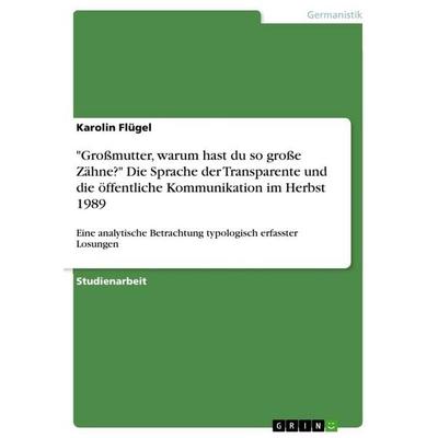 'Großmutter; warum hast du so große Zähne?' Die Sprache der Transparente und die öffentliche Kommunikation im Herbst 1989, Taschenbuch von Karolin