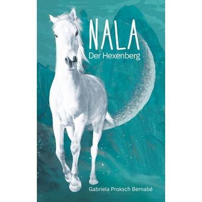 NALA Der Hexenberg, Gebundene Ausgabe von Gabriela Proksch Bernabé, Kampenwand, 978-3-947738-07-6