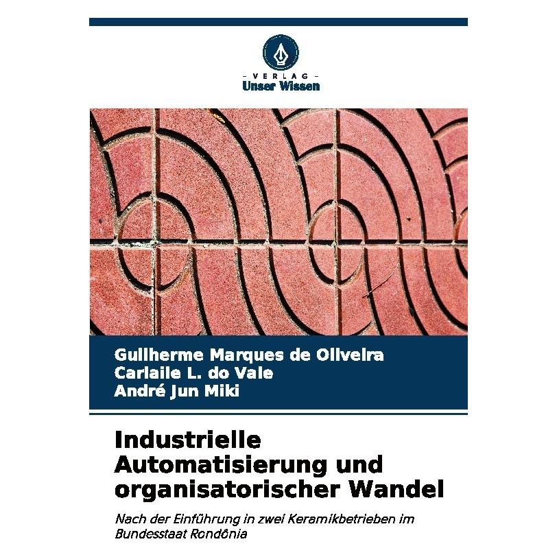 Bod Industrielle Automatisierung und organisatorischer Wandel (Deutsch, Softcover, André Jun Miki, Carlaile L do Vale, Guilherme Marques de Oliveira) (57217146)