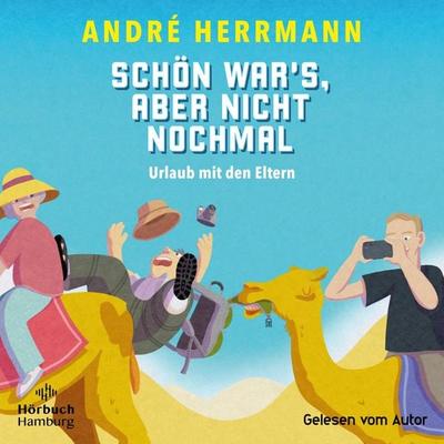 Schön war's; aber nicht nochmal – Urlaub mit den Eltern - André Herrmann, Audio, 9783844938692