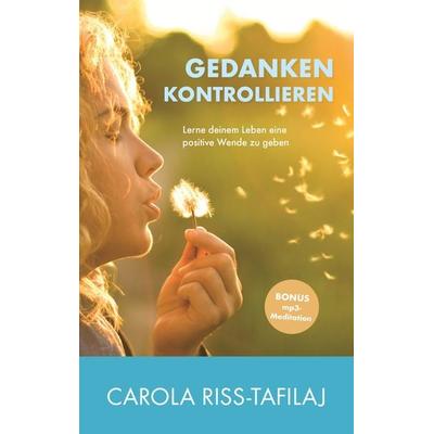 GEDANKEN KONTROLLIEREN, Taschenbuch von Carola Riss-Tafilaj, Livingroom Publishing, 978-3-9814341-0-1