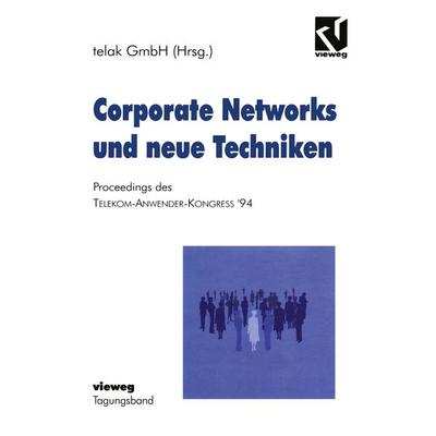 Corporate Networks und neue Techniken, Taschenbuch von NA Telak GmbH, Vieweg & Teubner, 978-3-528-05486-1
