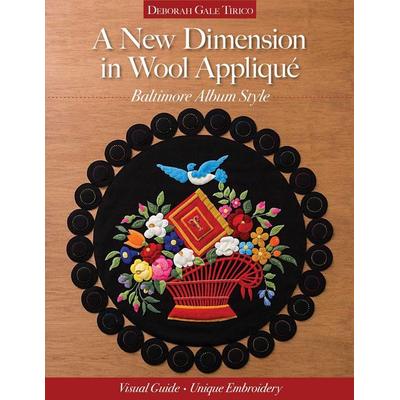 A New Dimension in Wool Appliqué, Baltimore Album Style, Taschenbuch von Deborah Gale Tirico, C & T Publishing, 978-1-61745-463-9