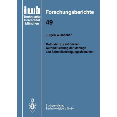 Methoden zur rationellen Automatisierung der Montage von Schnellbefestigungselementen, Taschenbuch von Jürgen Wisbacher, Springer Berlin,