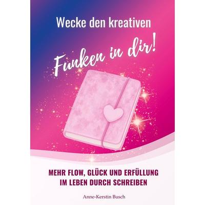 Wecke den kreativen Funken in dir!, Taschenbuch von Anne-Kerstin Busch, BoD – Books on Demand, 978-3-695-11061-2