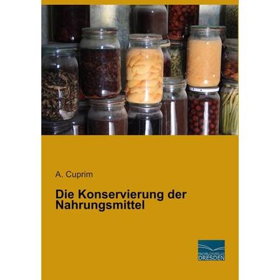 Die Konservierung der Nahrungsmittel, Taschenbuch von , Fachbuchverlag Dresden, 978-3-95692-499-6