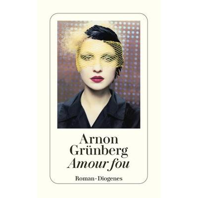 Amour fou, Taschenbuch von Arnon Grünberg, Diogenes Verlag AG, 978-3-257-24314-7